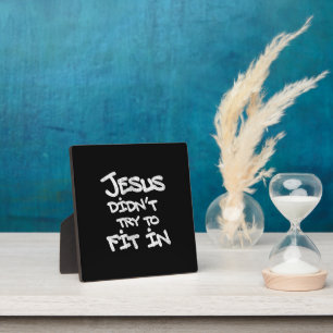 Jesus Didnt Try To Fit In Funny Graffiti Grunge Plaque