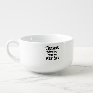 Jesus Didnt Try To Fit In Funny Graffiti Grunge Soup Mug