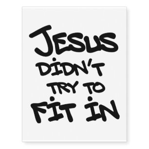 Jesus Didnt Try To Fit In Funny Graffiti Grunge Temporary Tattoos