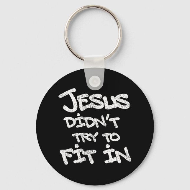 Jesus didn't try to fit in - grunge eroded style keychain (Front)