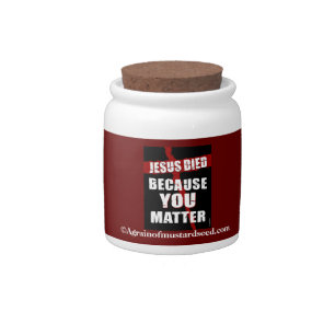 Jesus died because you matter candy jar