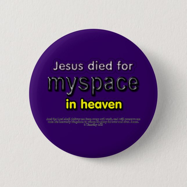 Jesus Died for myspace in Heaven Pinback Button (Front)