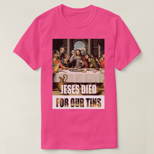 Jesus Died for our tins 2 T-Shirt (Design Front)