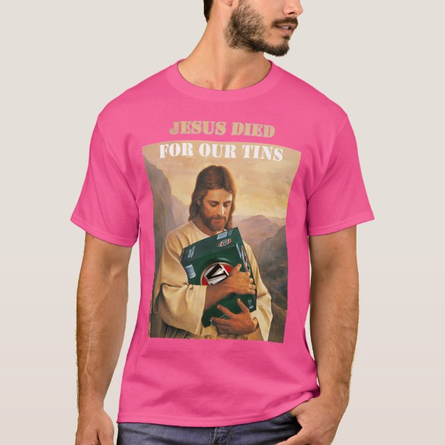 Jesus Died For Our Tins T-Shirt (Front)