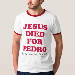 jesus-died-for-pedro T-Shirt