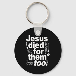 Jesus Died For Them Too - Jesus Lovers Christian F Keychain