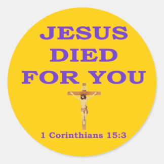 JESUS DIED FOR YOU CLASSIC ROUND STICKER