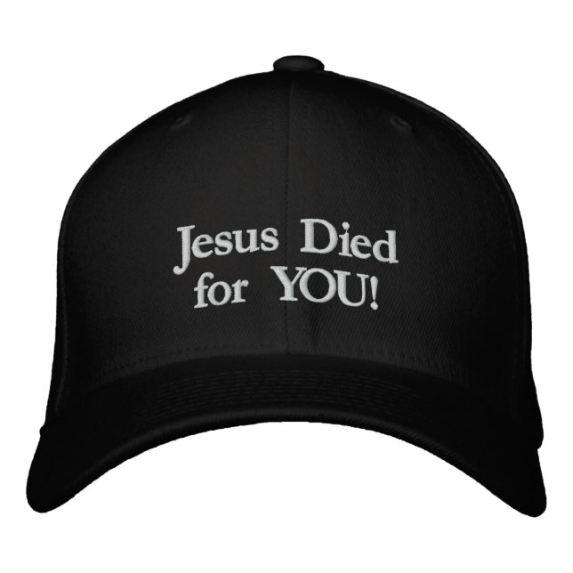 Jesus Died for You! Embroidered Baseball Cap (Front)
