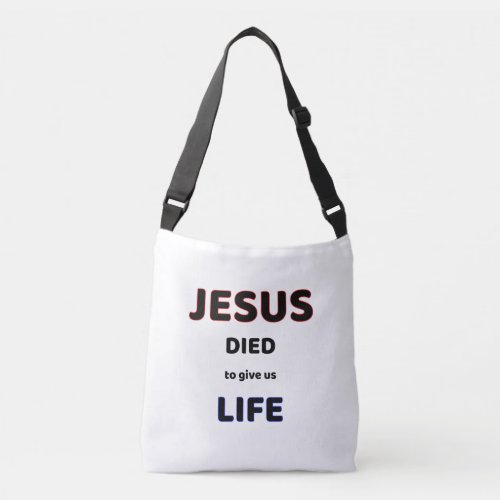 JESUS DIED TO GIVE US LIFE CROSSBODY BAG