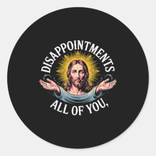 Jesus Disappointed In All Of You Meme Classic Round Sticker