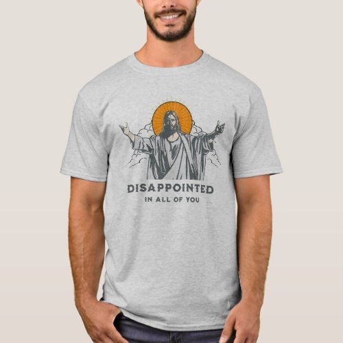 Jesus _ Disappointed in All of You t_shirt