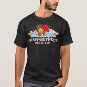 Jesus Disappointments All Of You 2023 T-Shirt