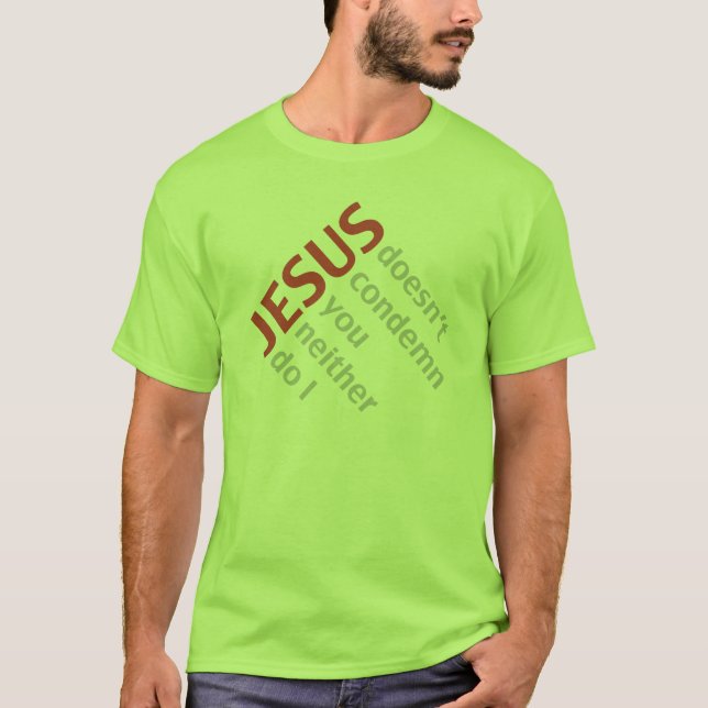 JESUS DOESN'T CONDEMN YOU T-Shirt (Front)