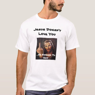 Jesus Doesn't Love You T-Shirt