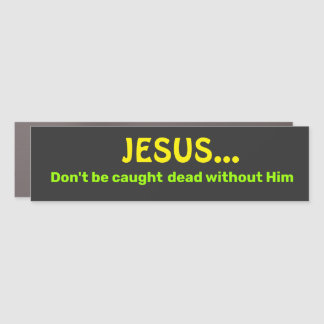 Jesus/Don't Be Caught Car Magnet