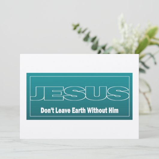 JESUS Don't Leave Earth Without Him (Standing Front)