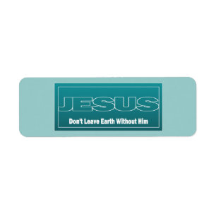 JESUS Don't Leave Earth Without Him Label
