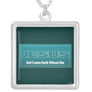 JESUS Don't Leave Earth Without Him Silver Plated Necklace