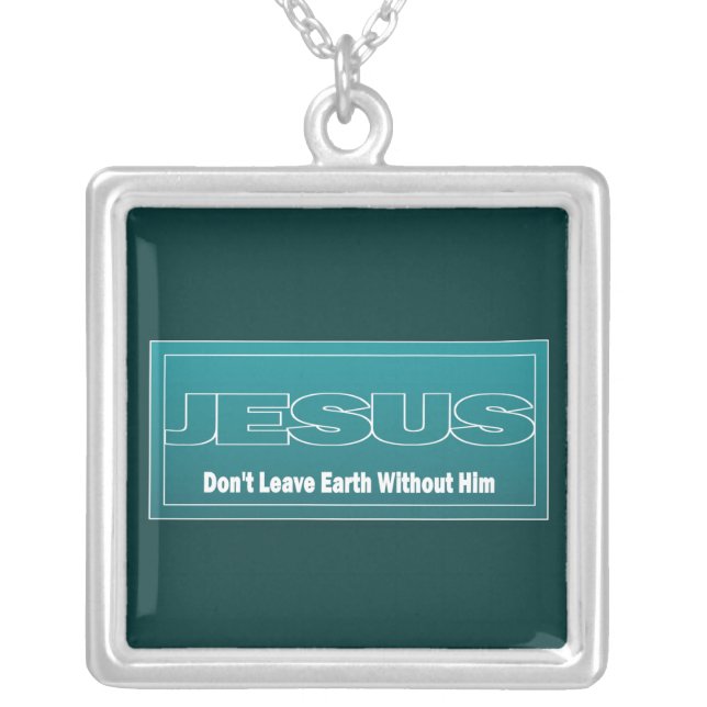 JESUS Don't Leave Earth Without Him Silver Plated Necklace (Front)
