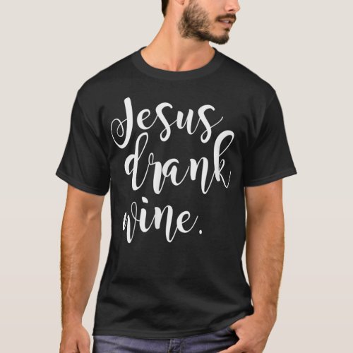 Jesus Drank Wine Christian Funny Gift Christmas T_ T_Shirt
