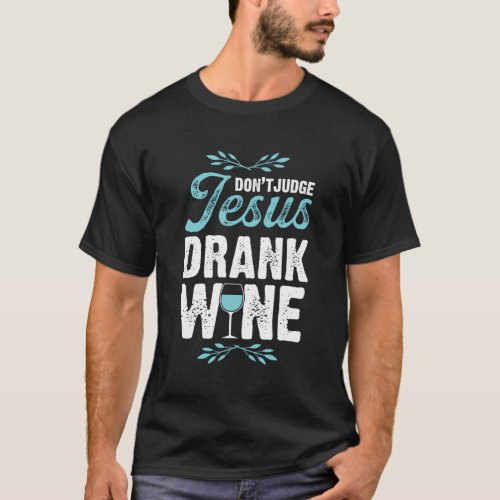 Jesus Drank Wine Christian Wine Mothers Day T_Shirt