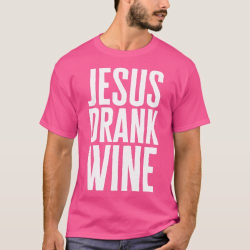 Jesus Drank Wine T_Shirt
