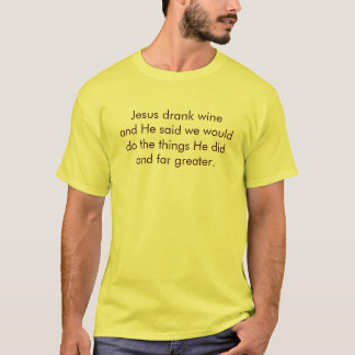 Jesus drank wine T-Shirt