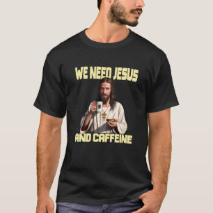 Jesus drinking Coffee Caffeine and Faith T-Shirt