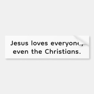 Jesus Even Loves Christians Hankamer Artjunkhaus Bumper Sticker