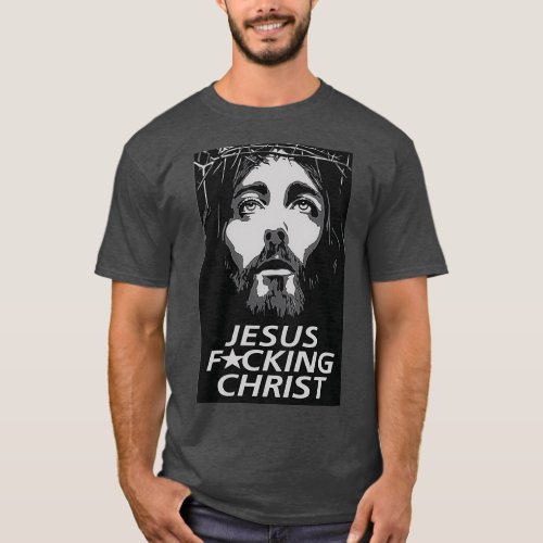 Jesus Fcking Christ T_Shirt