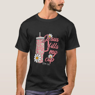 Jesus Fill My Daisy Flowers Cups Christian Plants T-Shirt