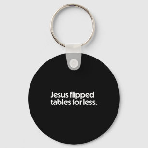 Jesus Flipped Tables For Less Funny Christian Fait Keychain