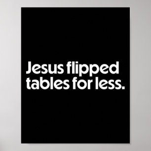 Jesus Flipped Tables For Less Funny Christian Fait Poster