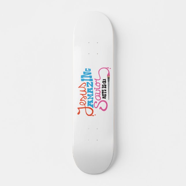 Jesus Freak Amazing Savior Saves Christ Skateboard (Front)