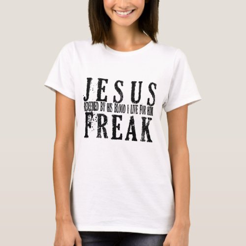 Jesus Freak I Live For Him T_Shirt