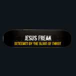 Jesus Freak: Redeemed By The Blood of Christ Skateboard<br><div class="desc">Don't be afraid to show your love for Christ and let other people know that you've been redeemed! Your debt has been paid in full by the one and only Lord and Saviour!</div>