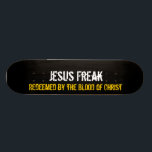 Jesus Freak: Redeemed By The Blood of Christ Skateboard<br><div class="desc">Don't be afraid to show your love for Christ and let other people know that you've been redeemed!  Your debt has been paid in full by the one and only Lord and Saviour!</div>
