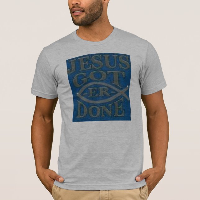 Jesus got er done T-Shirt (Front)