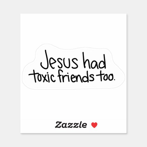 Jesus had toxic friends too sticker