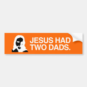 JESUS HAD TWO DADS.png Bumper Sticker