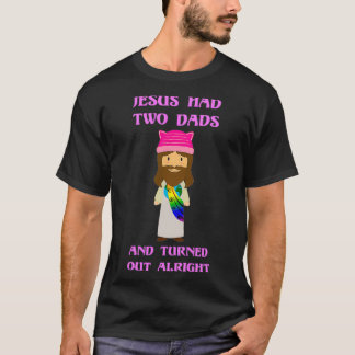 Jesus Had Two Dads T-Shirt