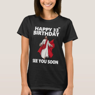 Jesus Happy 33rd Birthday See You Soon Christian M T-Shirt