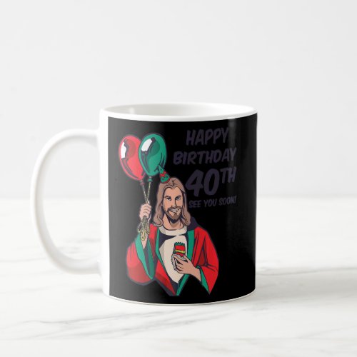 Jesus Happy 40th Birthday See You Soon  1  Coffee Mug