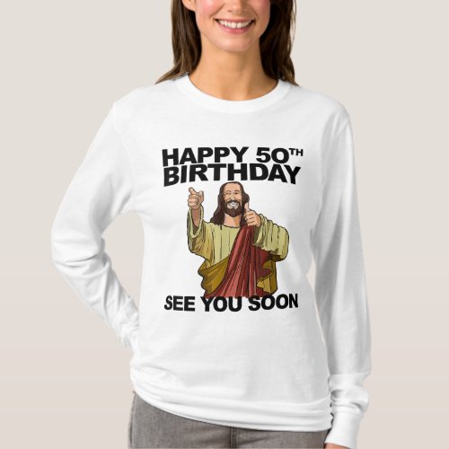Jesus Happy 50th Birthday See You Soon funny birth T_Shirt