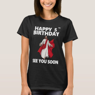 Jesus Happy 5th Birthday See You Soon Christian Me T-Shirt