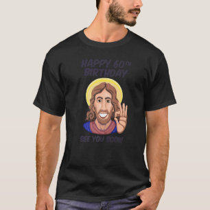 Jesus Happy 60th Birthday See You Soon  1 T-Shirt