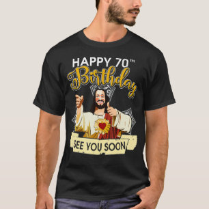Jesus Happy 70th Birthday See You Soon Funny T-Shirt