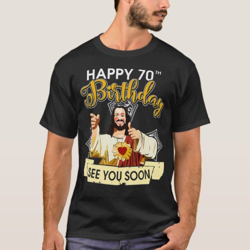 Jesus Happy 70th Birthday See You Soon Funny T_Shirt