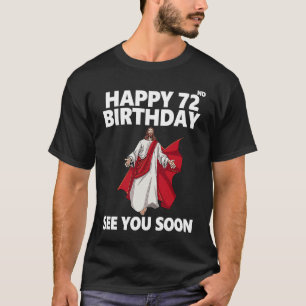 Jesus Happy 72nd Birthday See You Soon Christian M T-Shirt