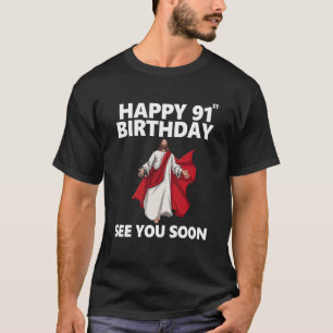 Jesus Happy 91st Birthday See You Soon Christian M T-Shirt